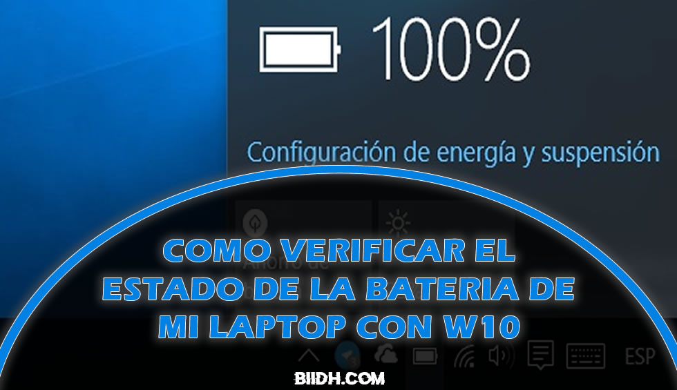 COMO VERIFICAR EL ESTADO DE LA BATERIA DE MI LAPTOP CON W10